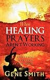 When Healing Prayers Aren't Working: Spiritual Warfare for Real