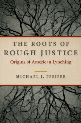 The Roots of Rough Justice: Origins of American Lynching