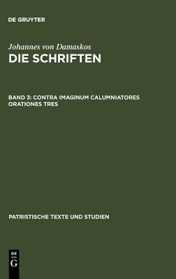Contra imaginum calumniatores orationes tres (Patristische Texte und Studien, 17) (German Edition)