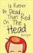 I'd Rather Be Dead Than Red On The Head by Bill Hughes