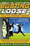 Busting Loose from the Money Game: Mind-Blowing Strategies for Changing the Rules of a Game You Can't Win