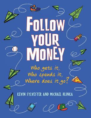 Follow Your Money: Who Gets It, Who Spends It, Where Does It Go? (Hardcover)