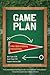 Game Plan: A Man's Guide to Achieving Emotional Fitness