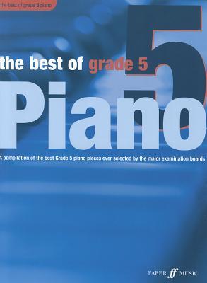 The Best of Grade 5 Piano: A Compilation of the Best Grade 5 (Intermediate) Pieces Ever (Faber Edition: Best of Grade Series)