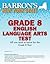 Barron's New York State Grade 8 English Language Arts Test (Barron's Let's Prepare for the Grade 8 Language Arts Test)