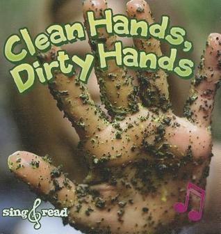 Clean Hands, Dirty Hands (Sing and Read: Healthy Habits K-2)