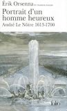 Portrait d'un homme heureux: André Le Nôtre, 1613-1700