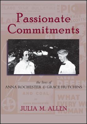Passionate Commitments: The Lives of Anna Rochester and Grace Hutchins (Hardcover)