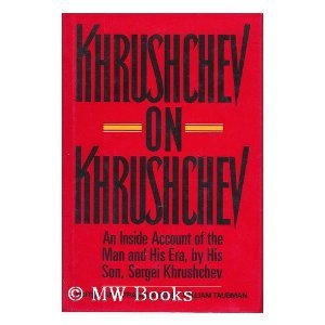 Khrushchev on Khrushchev: An Inside Account of the Man and His Era, by His Son, Sergei Khrushchev (Hardcover)