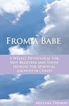 From a Babe: A Weekly Devotional for New Believers and Those Hungry for Spiritual Growth in Christ