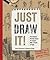 Just Draw It!: The Dynamic Drawing Course for Anyone with a Pencil & Paper, Beginner Learn-to-Draw Book for Adults