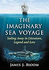 The Imaginary Sea Voyage: Sailing Away in Literature, Legend and Lore