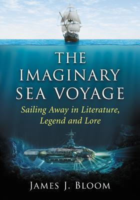 The Imaginary Sea Voyage: Sailing Away in Literature, Legend and Lore (Paperback)