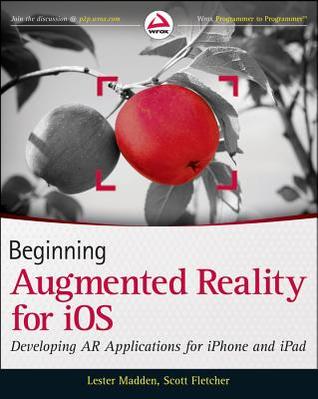 Beginning Augmented Reality for iOS: Developing AR Applications for iPhone and iPad