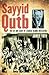 Sayyid Qutb: The Life and Legacy of a Radical Islamic Intellectual