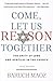 Come, Let Us Reason Together by Baruch Maoz
