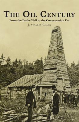 The Oil Century: From the Drake Well to the Conservation Era