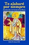 Te Alabare Por Siempre: Introduccion a LA Liturgia De Las Horas (Spanish Edition)