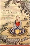 The Way of Complete Perfection: A Quanzhen Daoist Anthology The Way of Complete Perfection: A Quanzhen Daoist Anthology