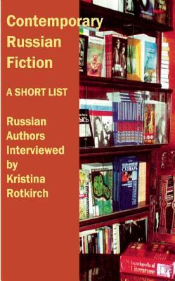 Contemporary Russian Fiction: Russian Authors Interviewed by Kristina Rotkirch