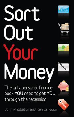 Sort Out Your Money: The Only Personal Finance Book You Need to Read to Get You Through the Recession