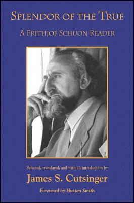 Splendor of the True: A Frithjof Schuon Reader (Western Esoteric Traditions)