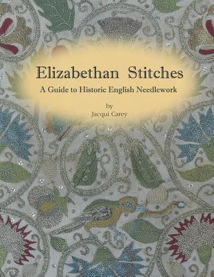 Elizabethan Stitches: A Guide to Historic English Needlework (Paperback)