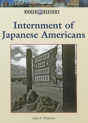 Internment of Japanese Americans (World History Series)