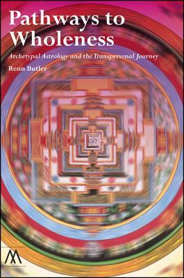 Pathways to Wholeness: Archetypal Astrology and the Transpersonal Journey (Paperback)