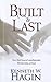 Built to Last: How to Build Strong and Lasting Relationships With God, Family, and Friends