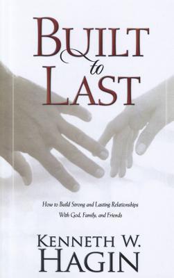 Built to Last: How to Build Strong and Lasting Relationships With God, Family, and Friends