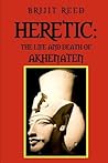 Heretic: The Life And Death Of Akhenaten