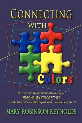 Connecting with Colors: Discover the Transformational Synergy of PERSONALITY COLOR STYLES to Create Harmonious Relationships at Work, Home & Everywhere!