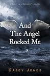 And The Angel Rocked Me: A Memoir of a Multiple Personality