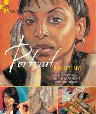 Portrait Painting: Expert Answers to Questions Every Artist Asks (Art Answers)