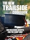 The New Trailside Cookbook: 100 Delicious Recipes for the Camp Chef