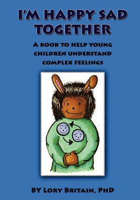 I'm Happy Sad Together: A Book to Help Young Children Understand Complex Feelings