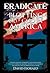 ERADICATE: Blotting Out God in America: Understanding, Combatting, and Overcoming the Anti-Christian Agenda, Apathy in the Church, and the Decline of Morality in Culture