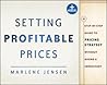 Setting Profitable Prices: A Step-By-Step Guide to Pricing Strategy Without Hiring a Consultant Setting Profitable Prices: A Step-By-Step Guide to Pricing Strategy Without Hiring a Consultant