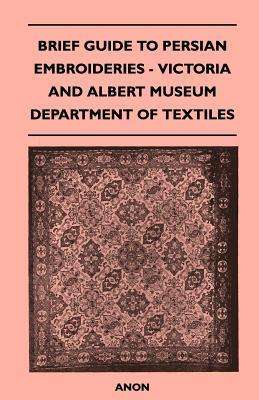 Brief Guide to Persian Embroideries - Victoria and Albert Museum Department of Textiles