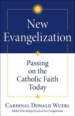 New Evangelization: Passing on the Catholic Faith Today