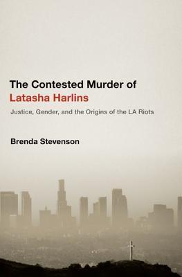 The Contested Murder of Latasha Harlins: Justice, Gender, and the Origins of the LA Riots
