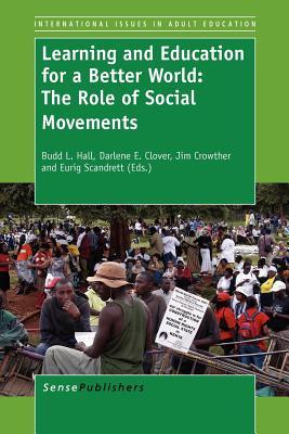 Learning and Education for a Better World: The Role of Social Movements (International Issues in Adult Education, 10)
