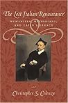 The Lost Italian Renaissance: Humanists, Historians, and Latin's Legacy