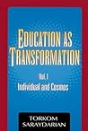 Education as Transformation, Vol. I: Individual and Cosmos Education as Transformation, Vol. I: Individual and Cosmos