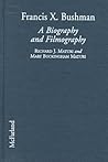 Francis X. Bushman: A Biography and Filmography