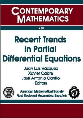 Recent Trends in Partial Differential Equations: UIMP-RSME Santalo Summer School, Recent Trends in Partial Differential Equations, Universidad Internacional Menennnndez Pelayo, Santander, Spain (Contemporary Mathematics, Vol. 409)