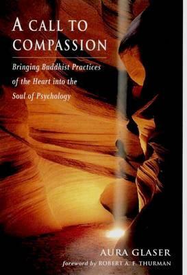 A Call to Compassion: Bringing Buddhist Practices of the Heart into the Soul of Psychology