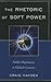 The Rhetoric of Soft Power: Public Diplomacy in Global Contexts (Bloomsbury Studies in Political Communication)