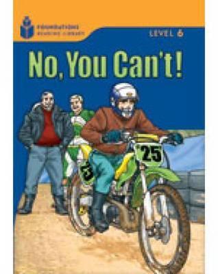 No, You Can't! (Foundations Reading Library: Level 6, 6.2)
